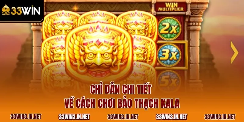 Chỉ dẫn chi tiết về cách chơi bảo thạch Kala