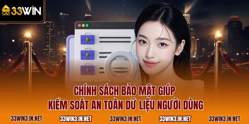 Chính sách bảo mật giúp kiểm soát an toàn dữ liệu người dùng