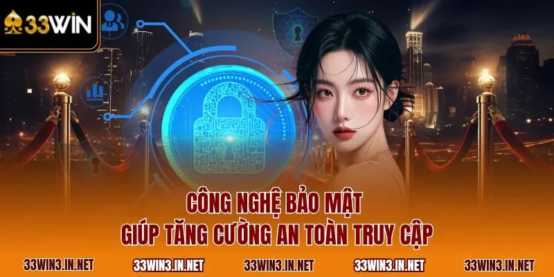 Công nghệ bảo mật giúp tăng cường an toàn truy cập