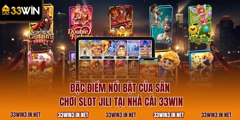 Đặc điểm nổi bật của sân chơi slot JILI tại nhà cái 33WIN