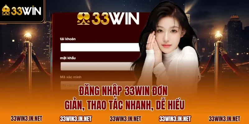 Đăng nhập 33WIN đơn giản, thao tác nhanh, dễ hiểu