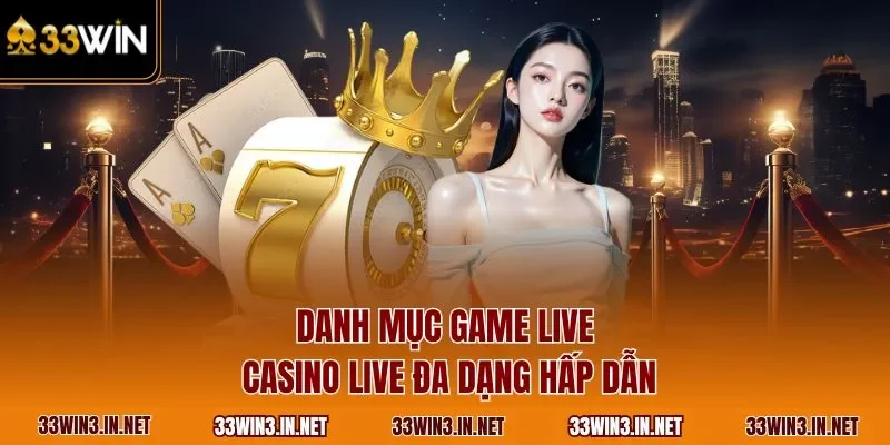 Danh mục game live casino live đa dạng hấp dẫn