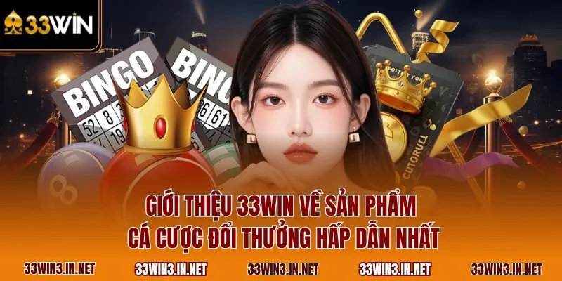 Giới thiệu 33WIN về sản phẩm cá cược đổi thưởng hấp dẫn nhất 