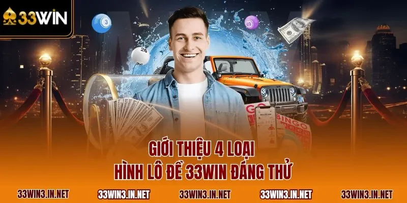 Giới thiệu 4 loại hình lô đề 33WIN đáng thử