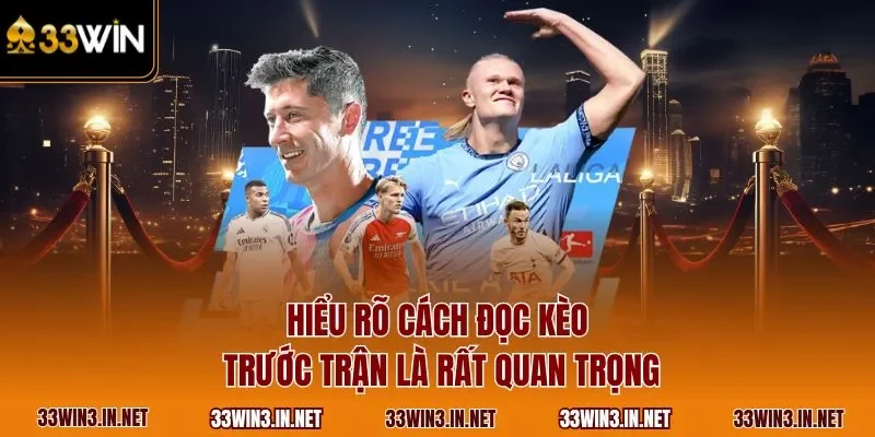 Hiểu rõ cách đọc kèo trước trận là rất quan trọng