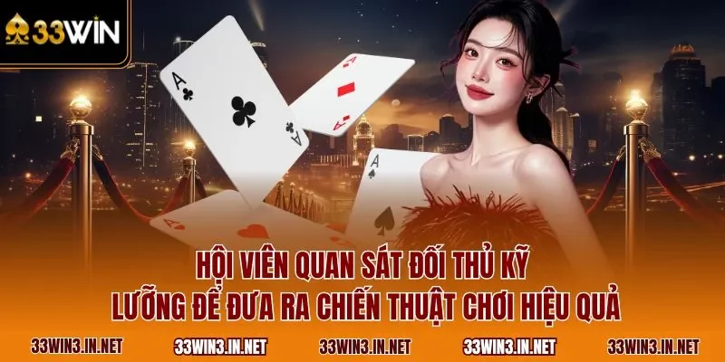 Hội viên quan sát đối thủ kỹ lưỡng để đưa ra chiến thuật chơi hiệu quả
