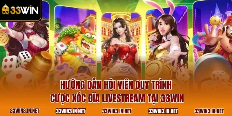 Hướng dẫn hội viên quy trình cược xóc đĩa livestream tại 33WIN