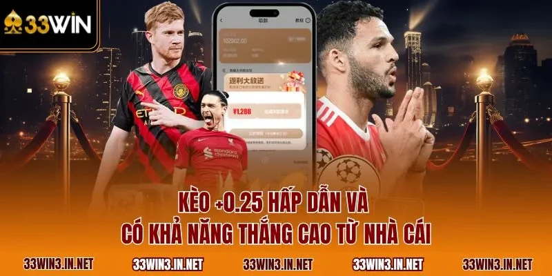 Kèo +0.25 hấp dẫn và có khả năng thắng cao từ nhà cái