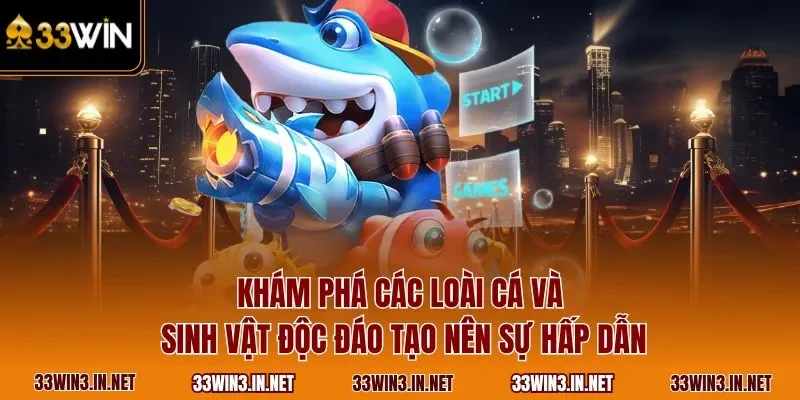 Khám phá các loài cá và sinh vật độc đáo tạo nên sự hấp dẫn