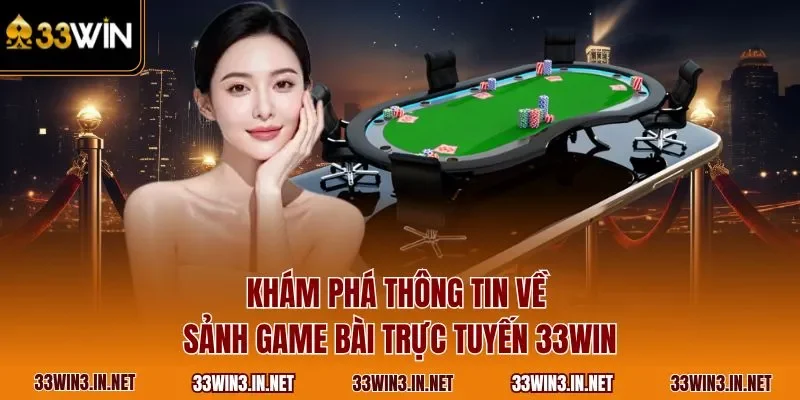Khám phá thông tin về sảnh game bài trực tuyến 33WIN