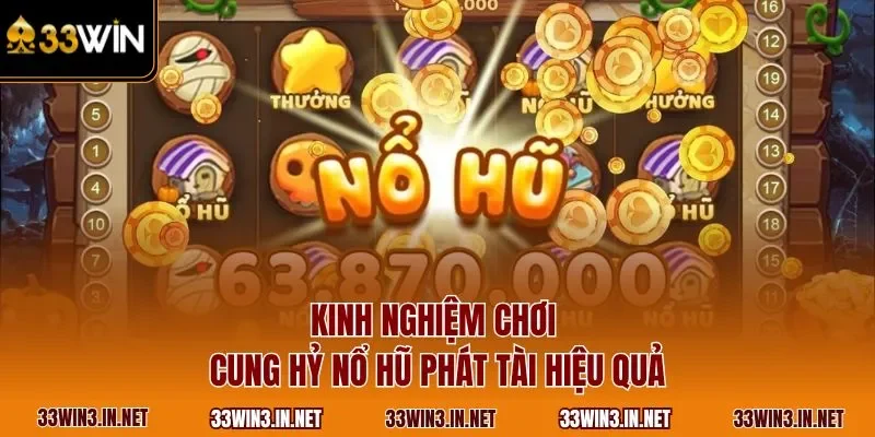 Kinh nghiệm chơi cung hỷ nổ hũ phát tài hiệu quả