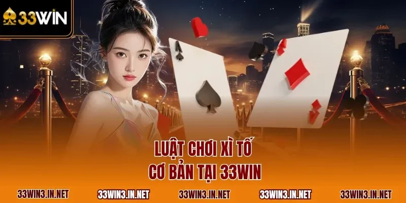 Luật chơi xì tố cơ bản tại 33WIN