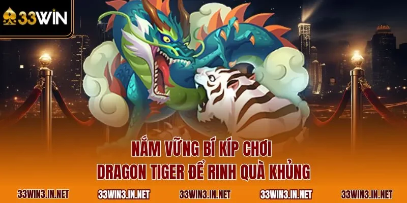 Nắm vững bí kíp chơi Dragon Tiger để rinh quà khủng 