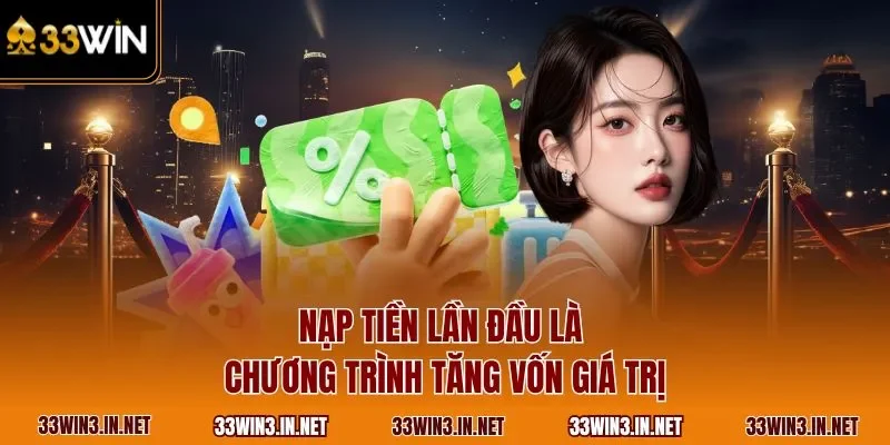  Nạp tiền lần đầu là chương trình tăng vốn giá trị