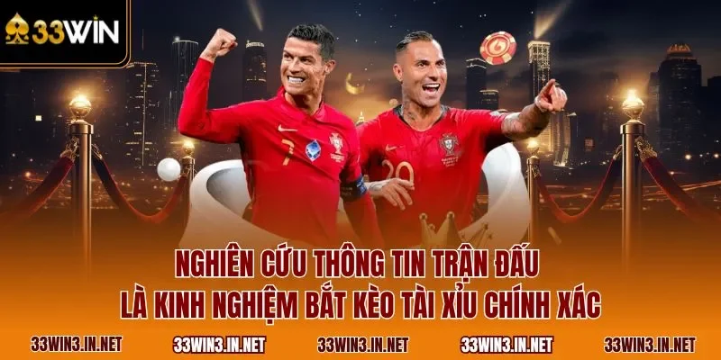 Nghiên cứu thông tin trận đấu là kinh nghiệm bắt kèo tài xỉu chính xác