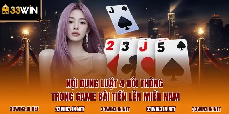 Nội dung luật 4 đôi thông trong game bài tiến lên miền Nam
