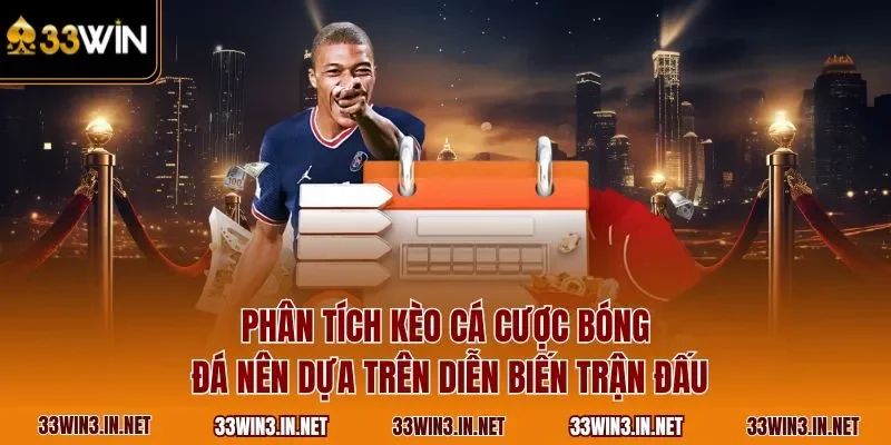 Phân tích kèo cá cược bóng đá nên dựa trên diễn biến trận đấu