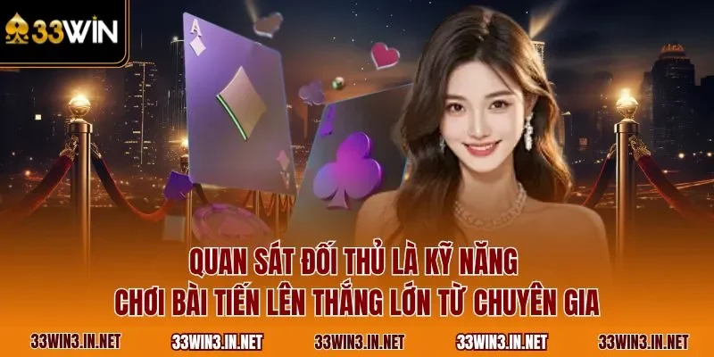 Quan sát đối thủ là kỹ năng chơi bài tiến lên thắng lớn từ chuyên gia