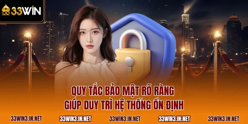 Quy tắc bảo mật rõ ràng giúp duy trì hệ thống ổn định