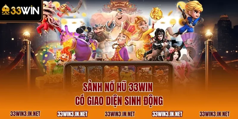 Sảnh nổ hũ 33WIN có giao diện sinh động