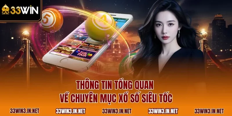 Thông tin tổng quan về chuyên mục xổ số siêu tốc