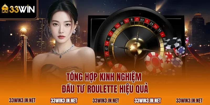 Tổng hợp kinh nghiệm đầu tư Roulette hiệu quả