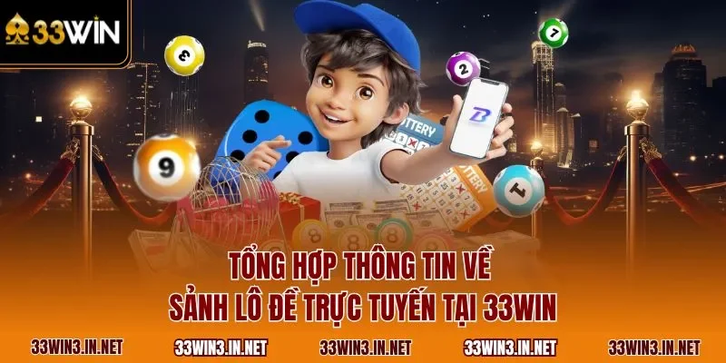 Tổng hợp thông tin về sảnh lô đề trực tuyến tại 33WIN