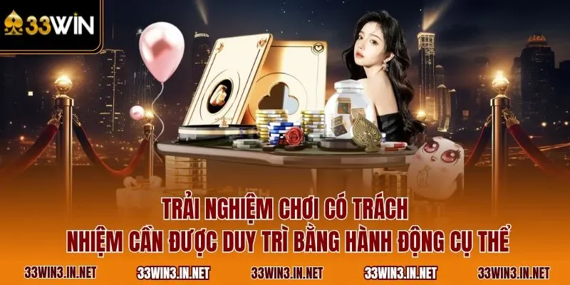 Trải nghiệm chơi có trách nhiệm cần được duy trì bằng hành động cụ thể