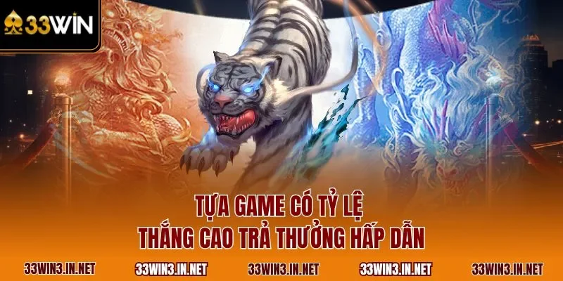 Tựa game có tỷ lệ thắng cao trả thưởng hấp dẫn