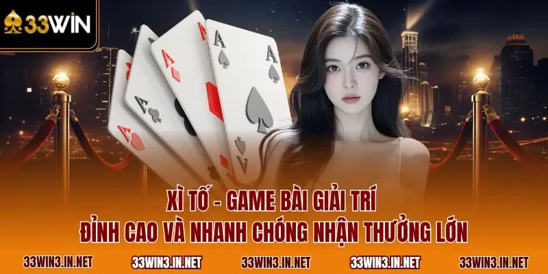 Xì tố - Game bài giải trí đỉnh cao và nhanh chóng nhận thưởng lớn